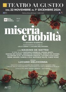 “Miseria e Nobiltà”, di Eduardo Scarpetta, regia di Luciano Melchionna ,dal 22 novembre al 1° dicembre 2024 al Teatro Augusteo di Napoli