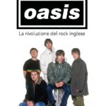 Recensione del libro “Oasis. La rivoluzione inglese del rock” di Alessio Cacciatore e Giorgio Di Berardino (Diarkos)